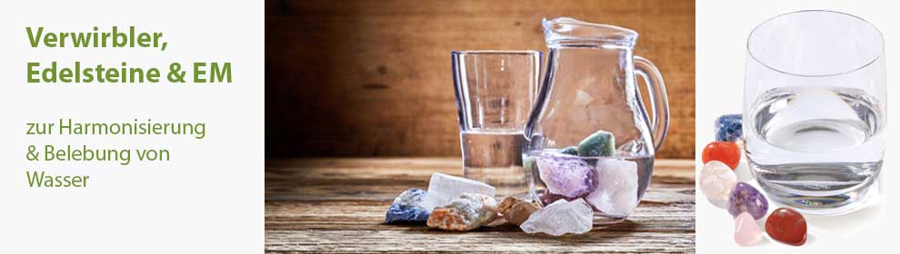 einfache Verwirbler, Edelsteine & EM zur Wasserbelebung