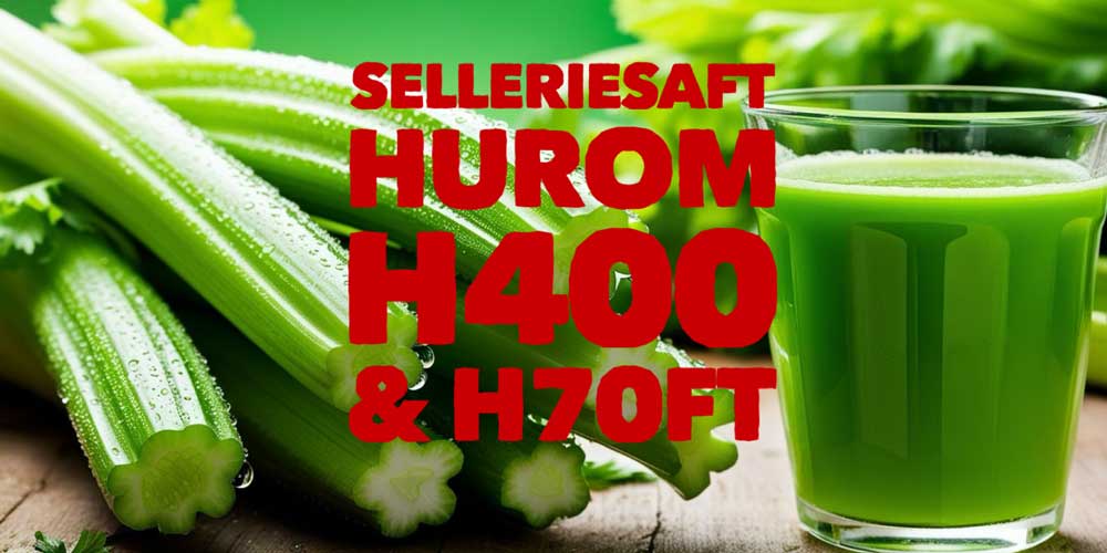 Test Selleriesaft im Hurom H400 und H70FT