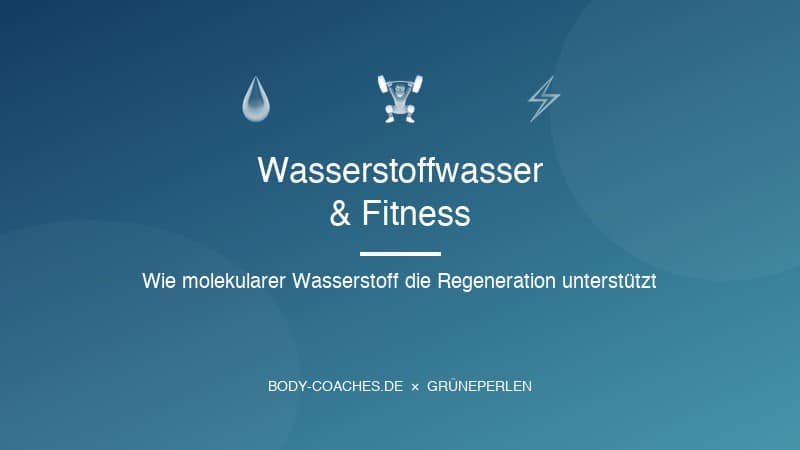 Wasserstoffwasser und Fitness - Kooperation body-coaches.de und GrünePerlen